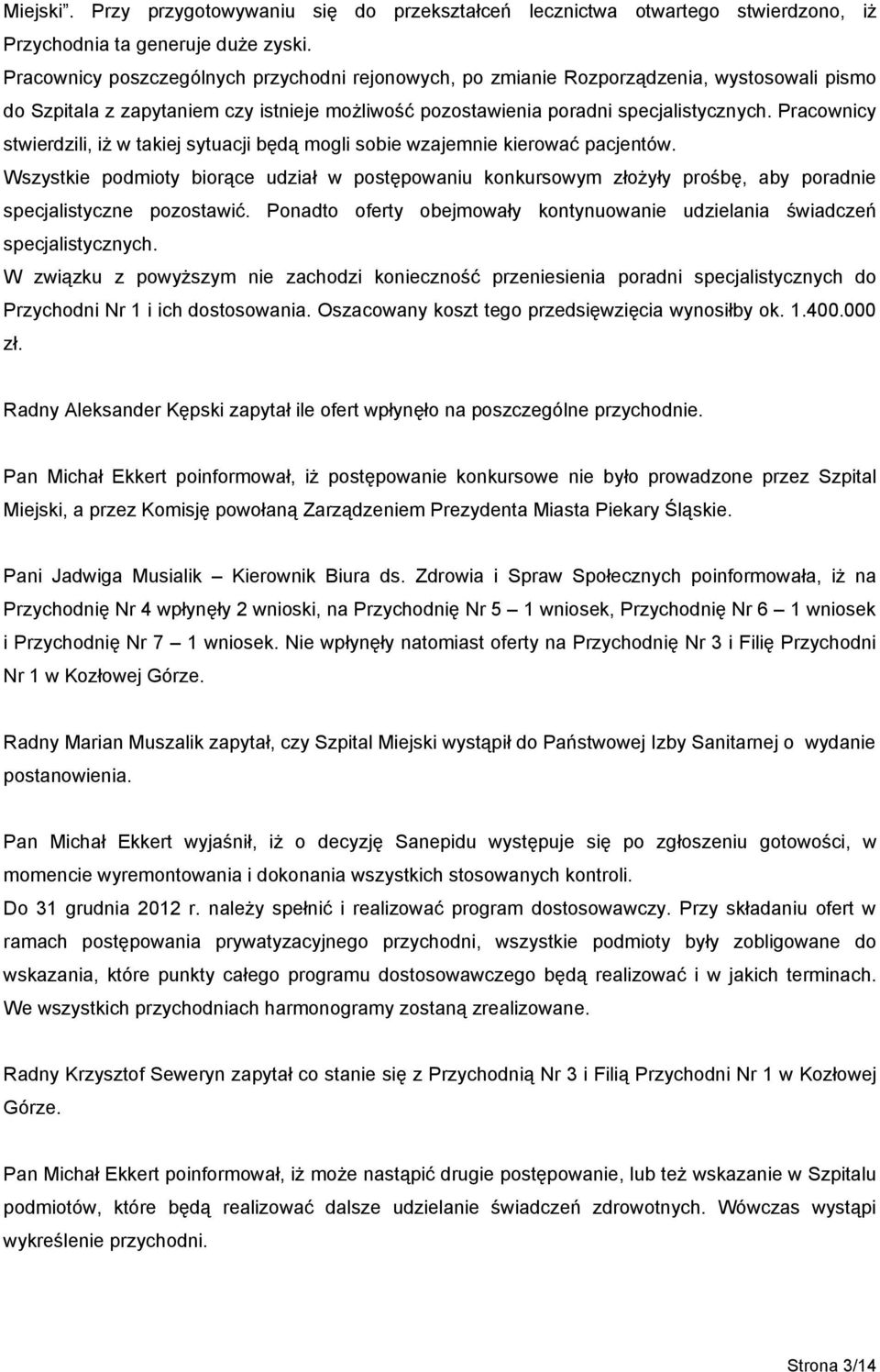 Pracownicy stwierdzili, iż w takiej sytuacji będą mogli sobie wzajemnie kierować pacjentów.