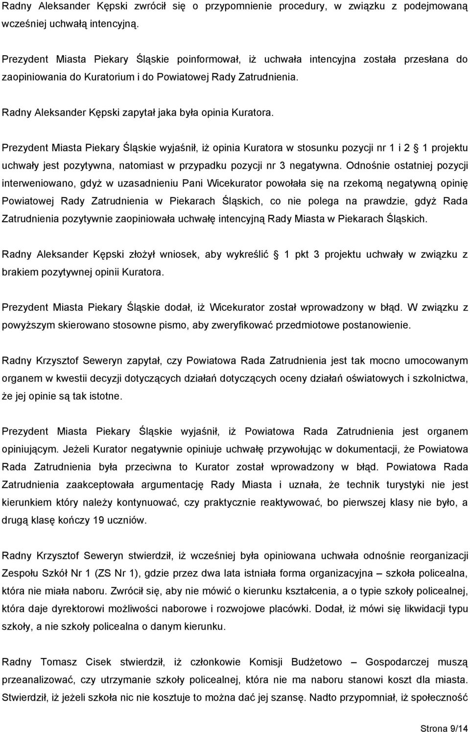 Radny Aleksander Kępski zapytał jaka była opinia Kuratora.