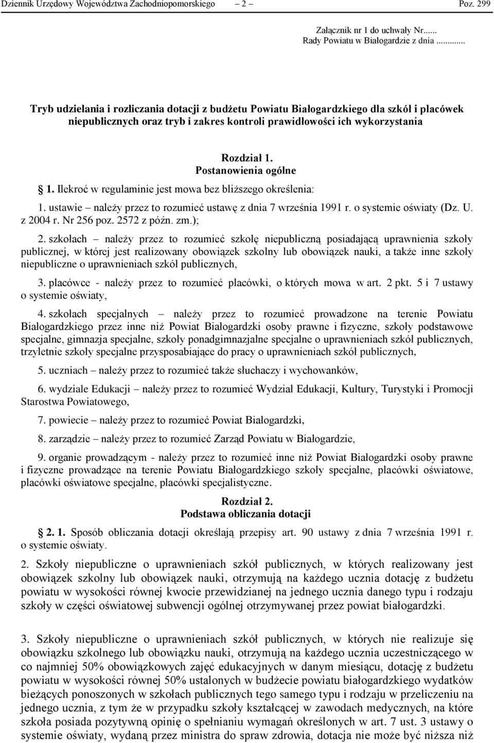 Postanowienia ogólne 1. Ilekroć w regulaminie jest mowa bez bliższego określenia: 1. ustawie należy przez to rozumieć ustawę z dnia 7 września 1991 r. o systemie oświaty (Dz. U. z 2004 r. Nr 256 poz.