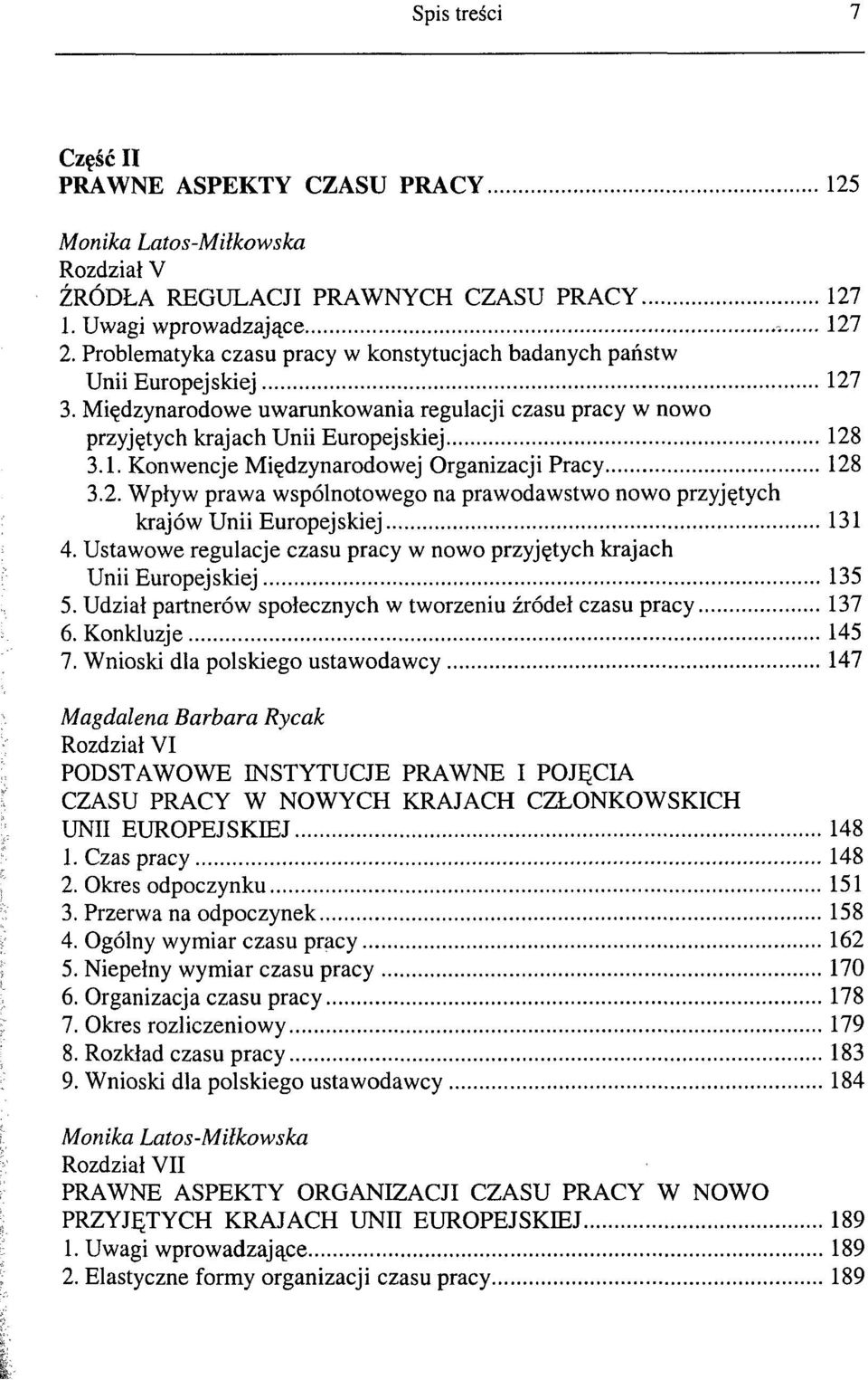 2. Wpływ prawa wspólnotowego na prawodawstwo nowo przyjętych krajów Unii Europejskiej 131 4. Ustawowe regulacje czasu pracy w nowo przyjętych krajach Unii Europejskiej 135 5.