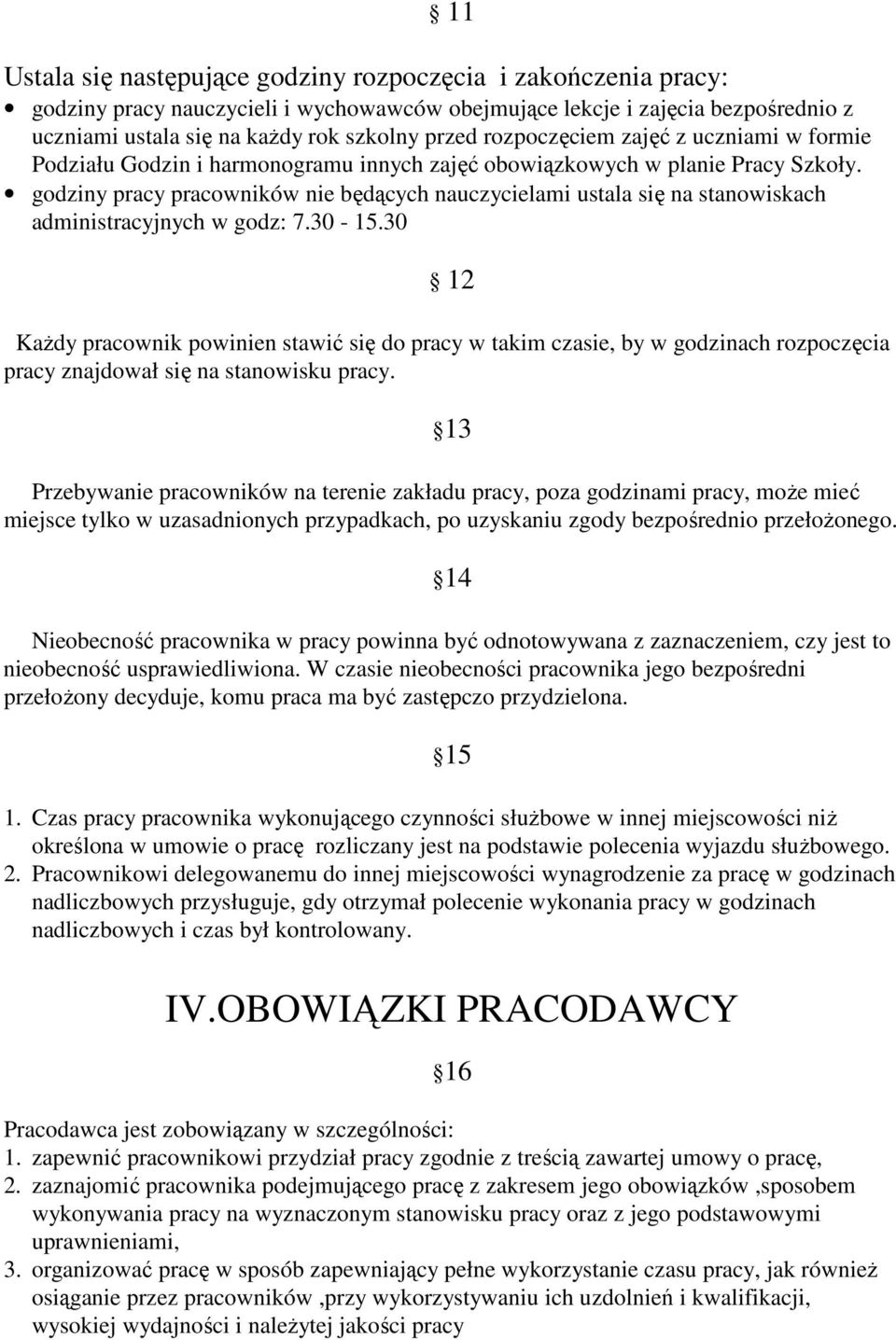 godziny pracy pracowników nie będących nauczycielami ustala się na stanowiskach administracyjnych w godz: 7.30-15.