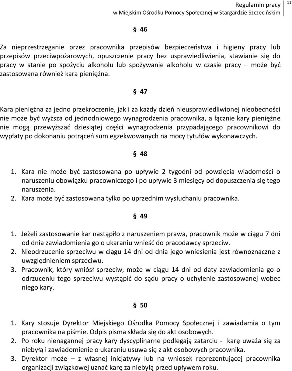 47 Kara pieniężna za jedno przekroczenie, jak i za każdy dzieo nieusprawiedliwionej nieobecności nie może byd wyższa od jednodniowego wynagrodzenia pracownika, a łącznie kary pieniężne nie mogą