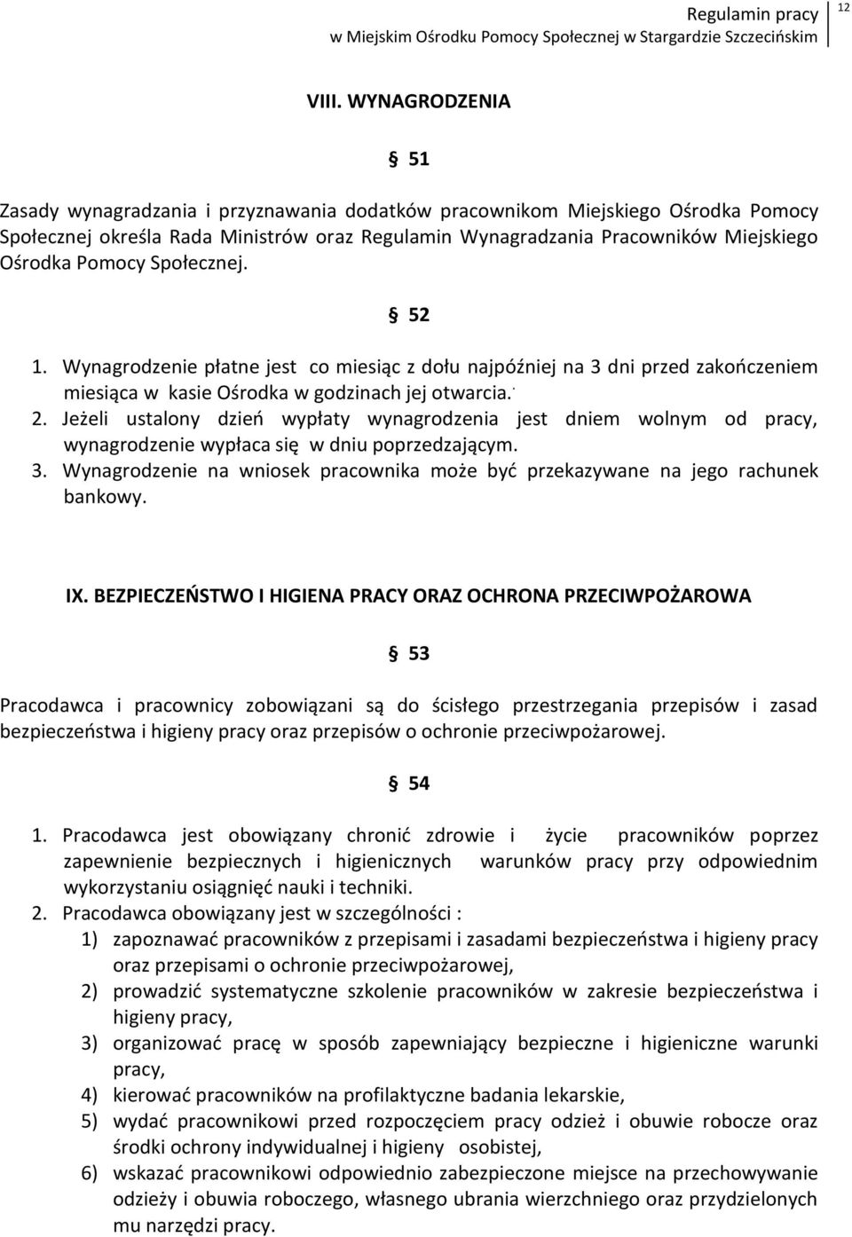Pomocy Społecznej. 52 1. Wynagrodzenie płatne jest co miesiąc z dołu najpóźniej na 3 dni przed zakooczeniem miesiąca w kasie Ośrodka w godzinach jej otwarcia.. 2.