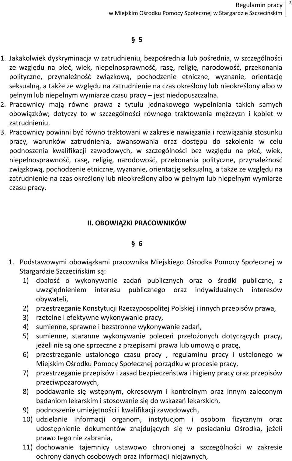 związkową, pochodzenie etniczne, wyznanie, orientację seksualną, a także ze względu na zatrudnienie na czas określony lub nieokreślony albo w pełnym lub niepełnym wymiarze czasu pracy jest