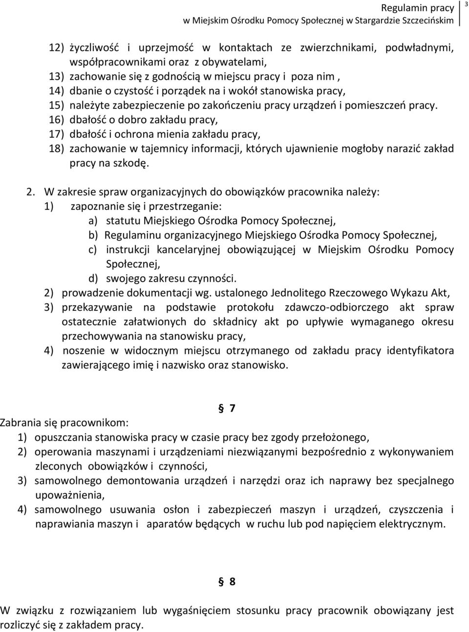 16) dbałośd o dobro zakładu pracy, 17) dbałośd i ochrona mienia zakładu pracy, 18) zachowanie w tajemnicy informacji, których ujawnienie mogłoby narazid zakład pracy na szkodę. 2.
