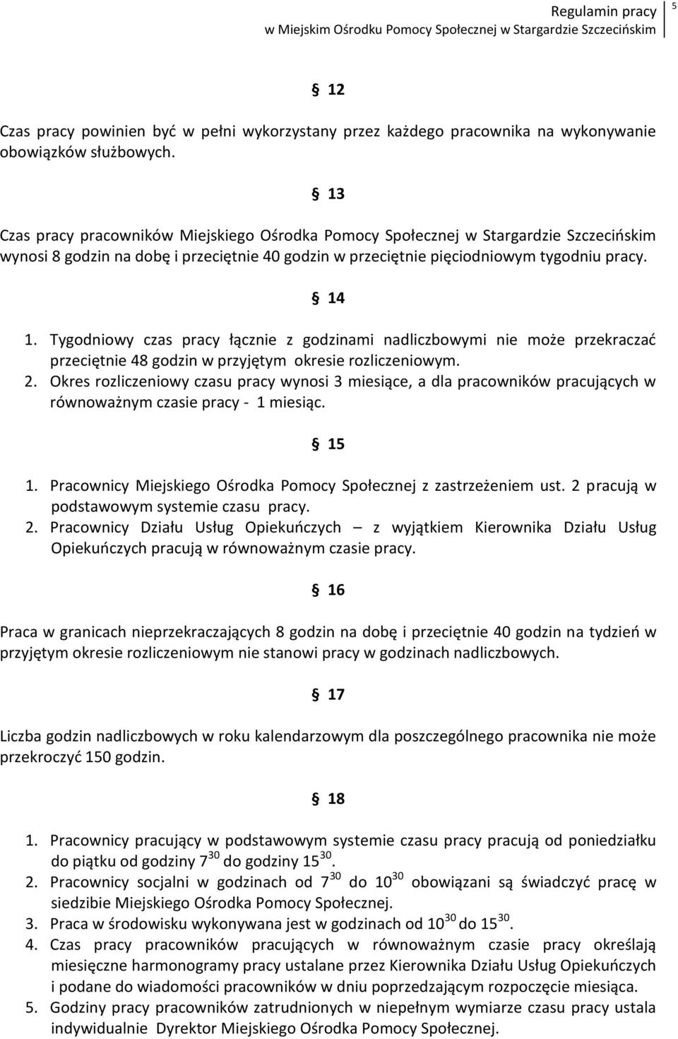 Tygodniowy czas pracy łącznie z godzinami nadliczbowymi nie może przekraczad przeciętnie 48 godzin w przyjętym okresie rozliczeniowym. 2.