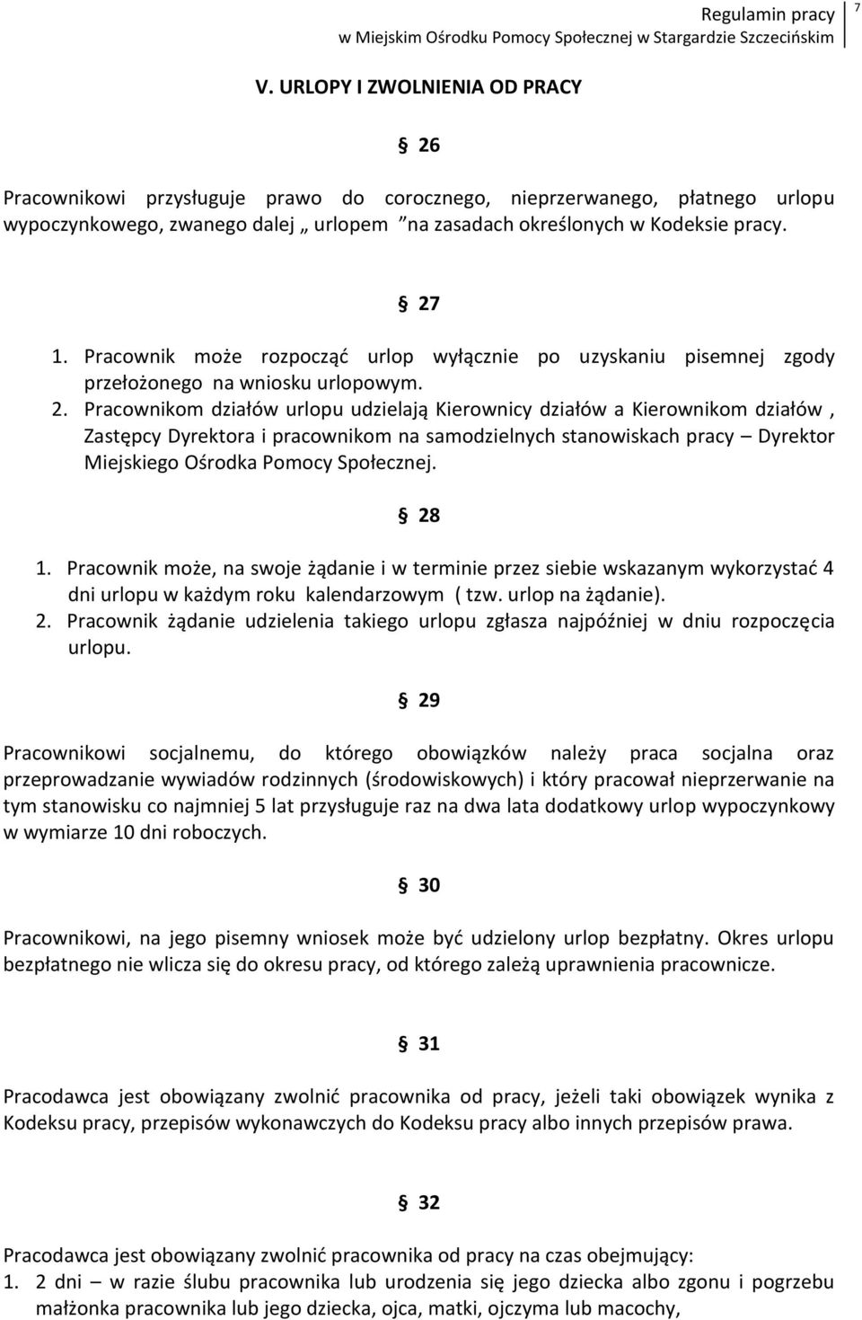 Pracownikom działów urlopu udzielają Kierownicy działów a Kierownikom działów, Zastępcy Dyrektora i pracownikom na samodzielnych stanowiskach pracy Dyrektor Miejskiego Ośrodka Pomocy Społecznej. 28 1.