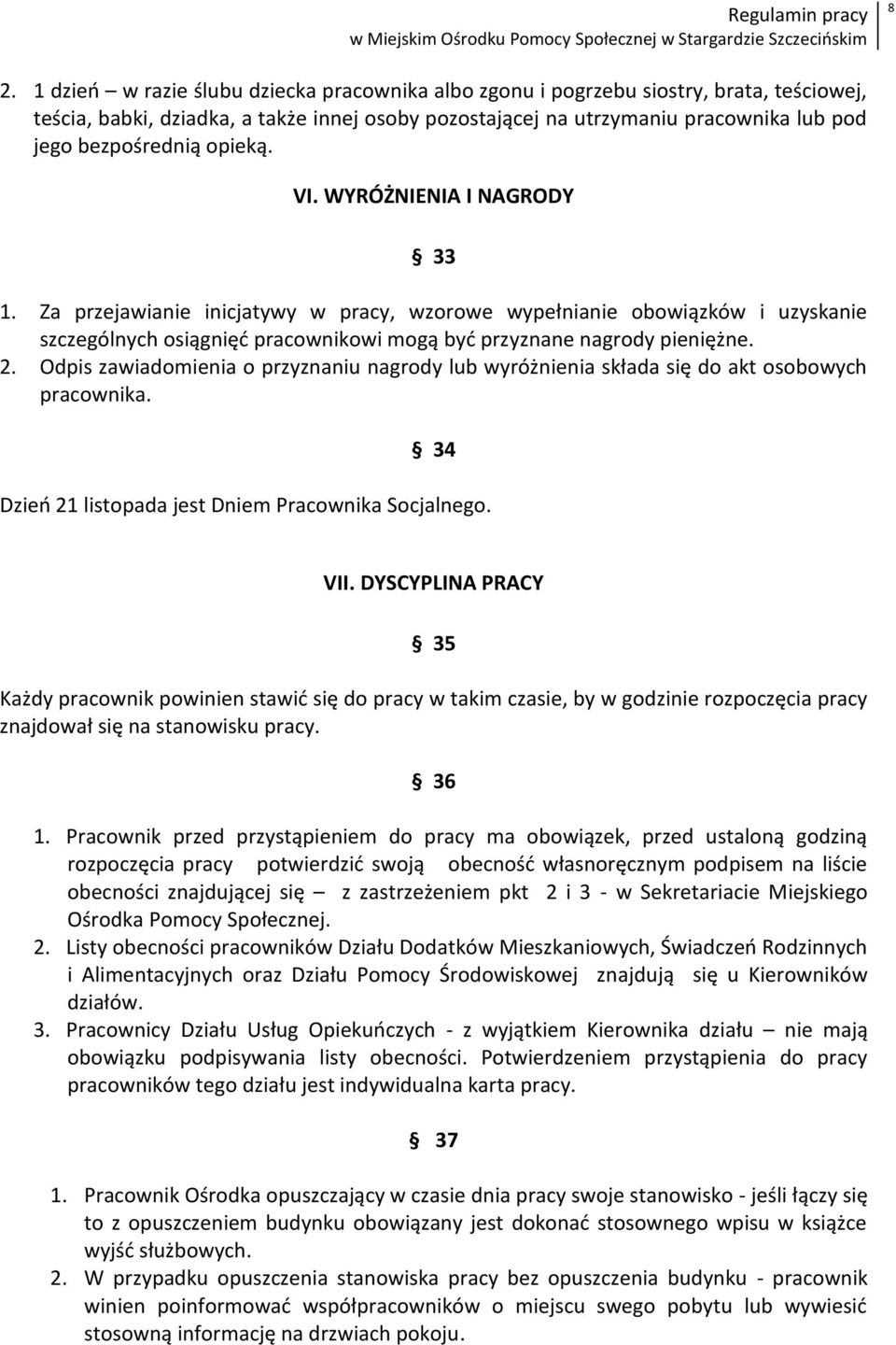 Za przejawianie inicjatywy w pracy, wzorowe wypełnianie obowiązków i uzyskanie szczególnych osiągnięd pracownikowi mogą byd przyznane nagrody pieniężne. 2.