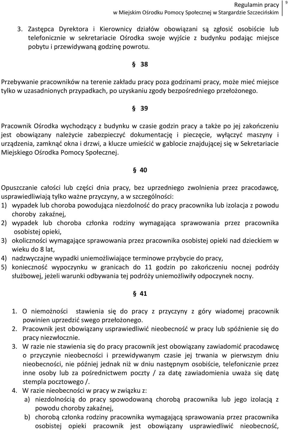 39 Pracownik Ośrodka wychodzący z budynku w czasie godzin pracy a także po jej zakooczeniu jest obowiązany należycie zabezpieczyd dokumentację i pieczęcie, wyłączyd maszyny i urządzenia, zamknąd okna