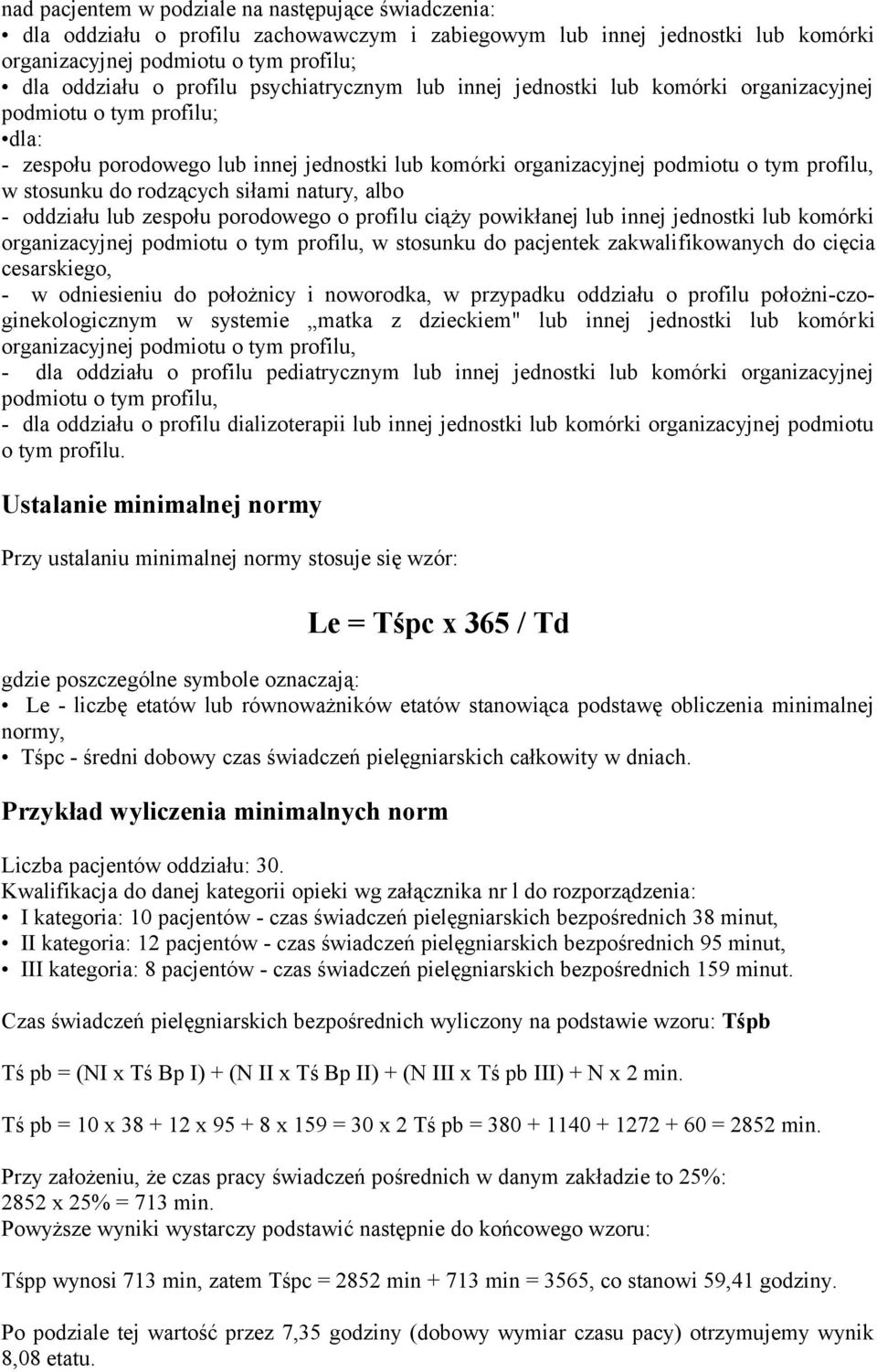 rodzących siłami natury, albo - oddziału lub zespołu porodowego o profilu ciąży powikłanej lub innej jednostki lub komórki organizacyjnej podmiotu o tym profilu, w stosunku do pacjentek