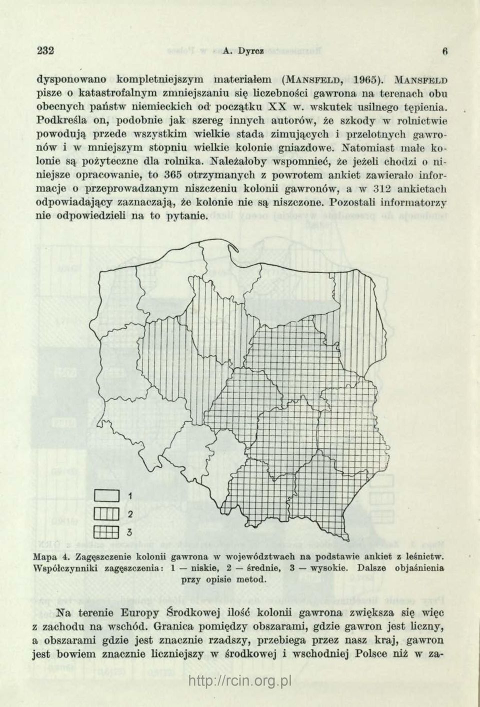 Podkreśla on, podobnie jak szereg innych autorów, że szkody w rolnictwie powodują przede wszystkim wielkie stada zimujących i przelotnych gawronów i w mniejszym stopniu wielkie kolonie gniazdowe.
