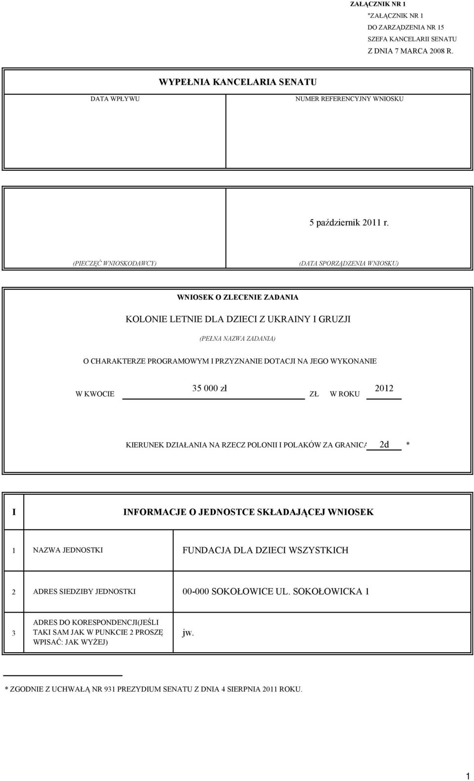 WYKONANIE W KWOCIE 35 000 zł ZŁ W ROKU 2012 KIERUNEK DZIAŁANIA NA RZECZ POLONII I POLAKÓW ZA GRANICĄ 2d * I INFORMACJE O JEDNOSTCE SKŁADAJĄCEJ WNIOSEK 1 NAZWA JEDNOSTKI FUNDACJA DLA DZIECI WSZYSTKICH