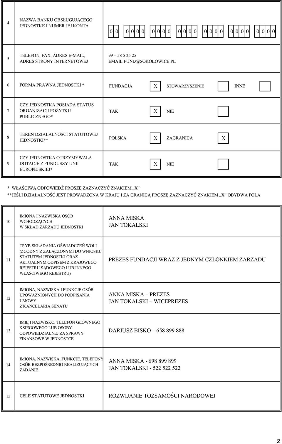 9 CZY JEDNOSTKA OTRZYMYWAŁA DOTACJE Z FUNDUSZY UNII EUROPEJSKIEJ* TAK X NIE * WŁAŚCIWĄ ODPOWIEDŹ PROSZĘ ZAZNACZYĆ ZNAKIEM X **JEŚLI DZIAŁALNOŚĆ JEST PROWADZONA W KRAJU I ZA GRANICĄ PROSZĘ ZAZNACZYĆ