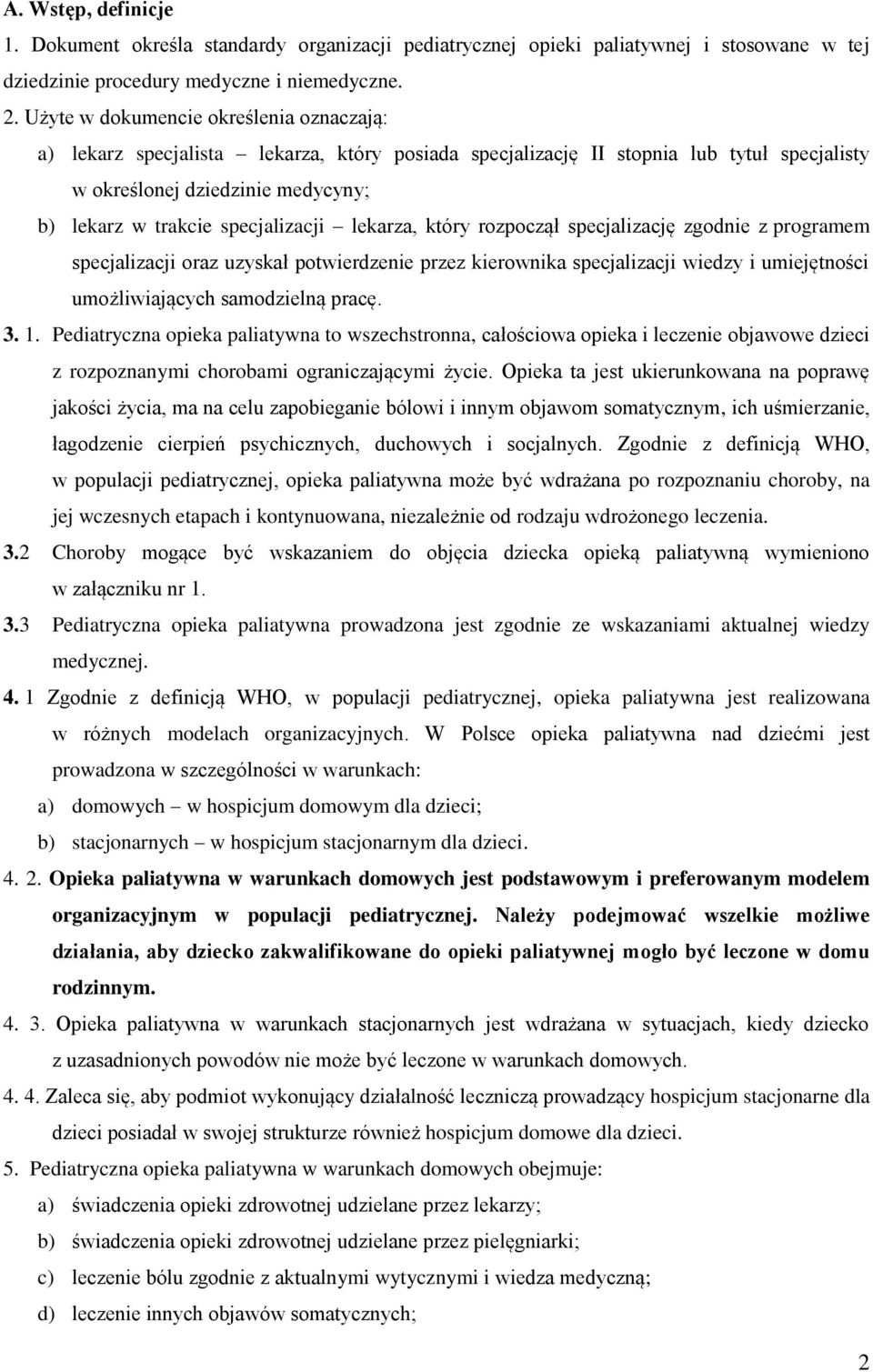 specjalizacji lekarza, który rozpoczął specjalizację zgodnie z programem specjalizacji oraz uzyskał potwierdzenie przez kierownika specjalizacji wiedzy i umiejętności umożliwiających samodzielną