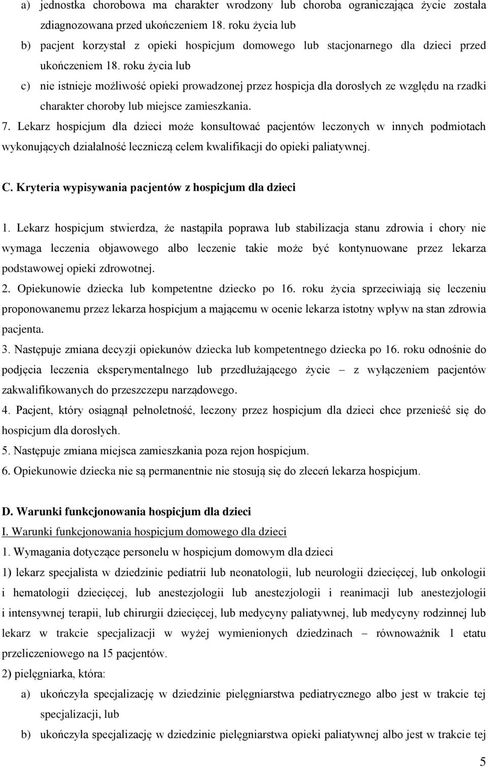 roku życia lub c) nie istnieje możliwość opieki prowadzonej przez hospicja dla dorosłych ze względu na rzadki charakter choroby lub miejsce zamieszkania. 7.