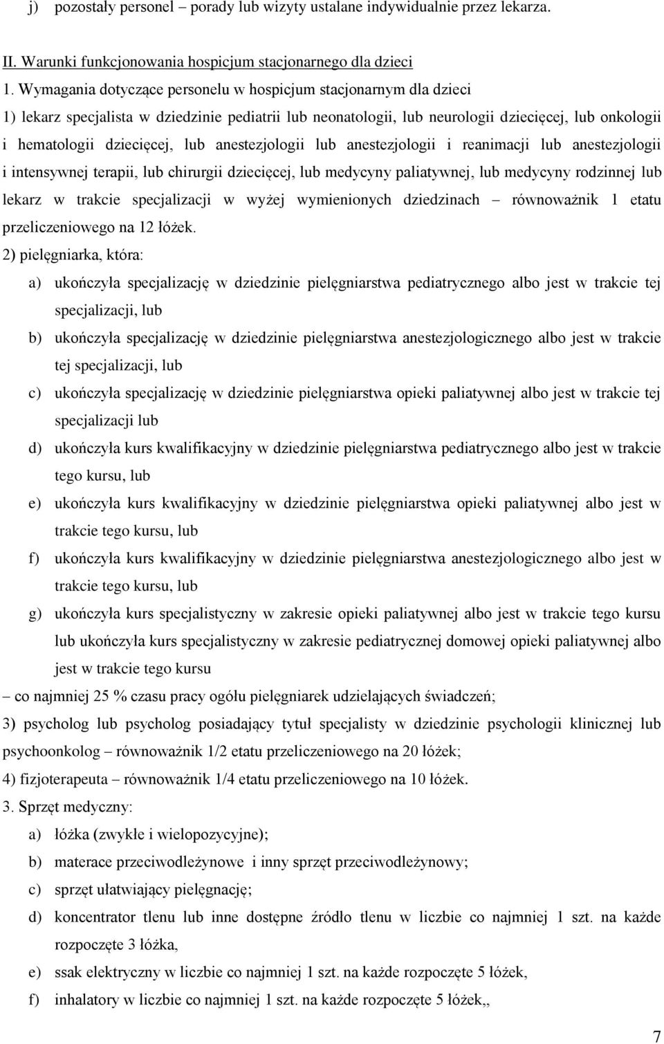 anestezjologii lub anestezjologii i reanimacji lub anestezjologii i intensywnej terapii, lub chirurgii dziecięcej, lub medycyny paliatywnej, lub medycyny rodzinnej lub lekarz w trakcie specjalizacji