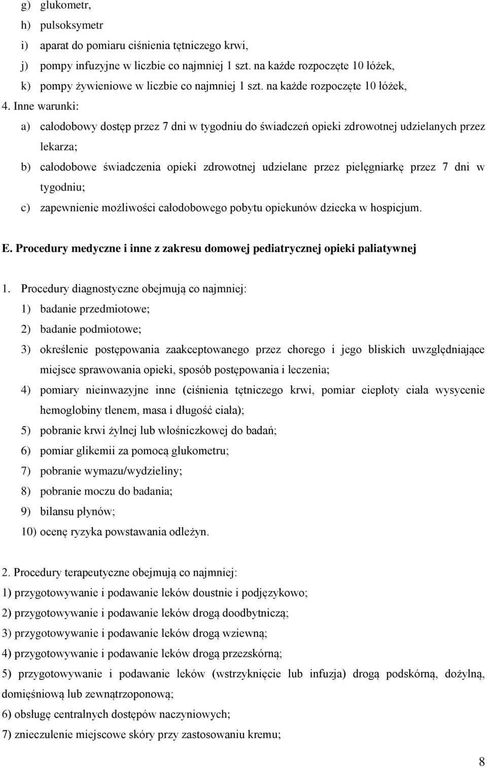 Inne warunki: a) całodobowy dostęp przez 7 dni w tygodniu do świadczeń opieki zdrowotnej udzielanych przez lekarza; b) całodobowe świadczenia opieki zdrowotnej udzielane przez pielęgniarkę przez 7