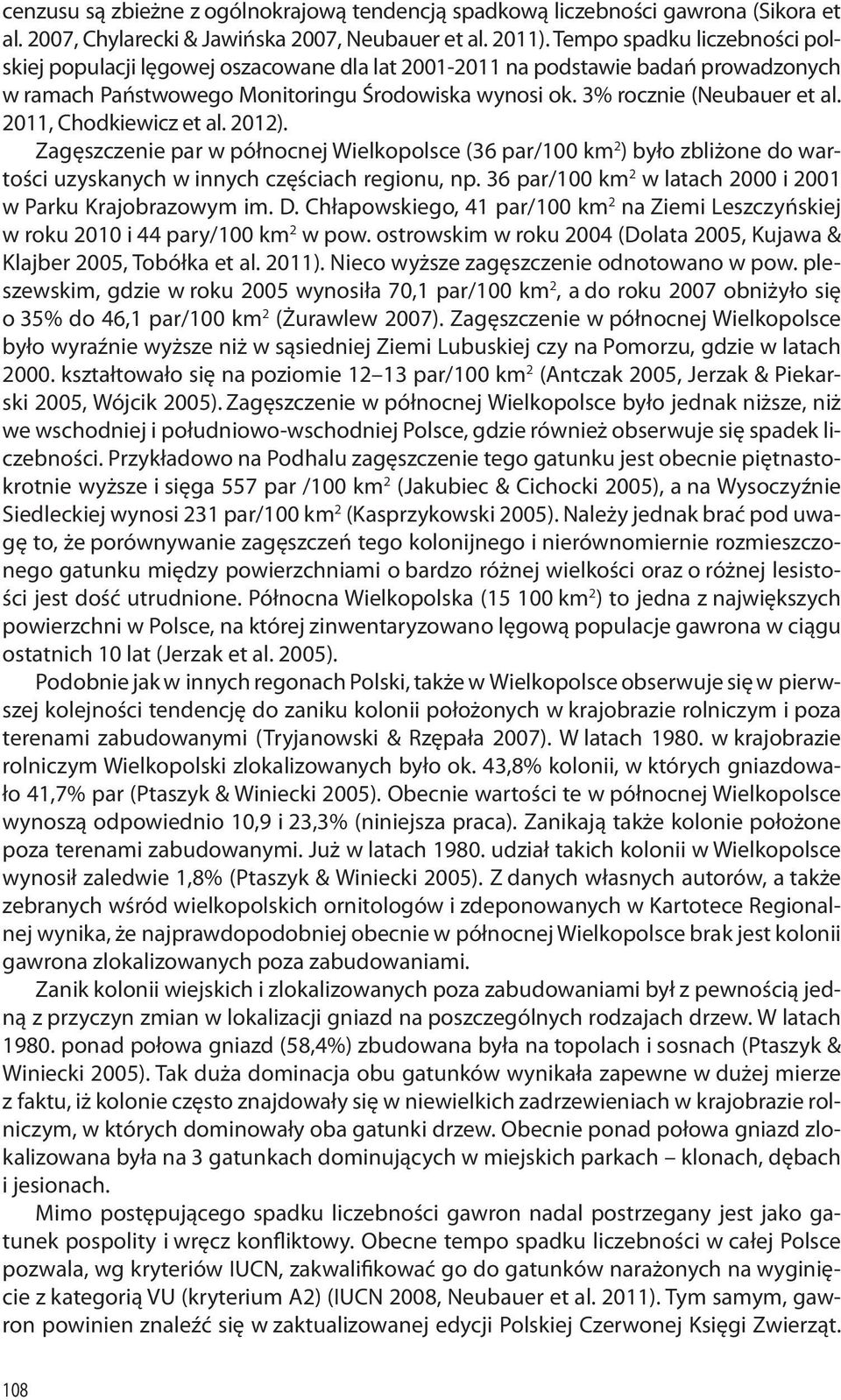 2011, Chodkiewicz et al. 2012). Zagęszczenie par w północnej Wielkopolsce (36 par/100 km 2 ) było zbliżone do wartości uzyskanych w innych częściach regionu, np.