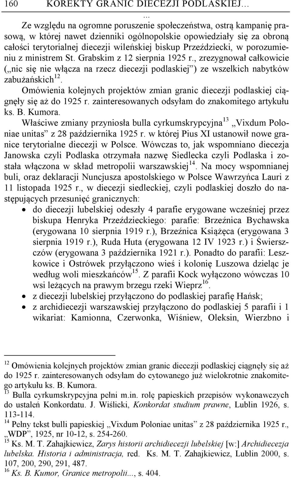Przeździecki, w porozumieniu z ministrem St. Grabskim z 12 sierpnia 1925 r., zrezygnował całkowicie ( nic się nie włącza na rzecz diecezji podlaskiej ) ze wszelkich nabytków zabużańskich 12.