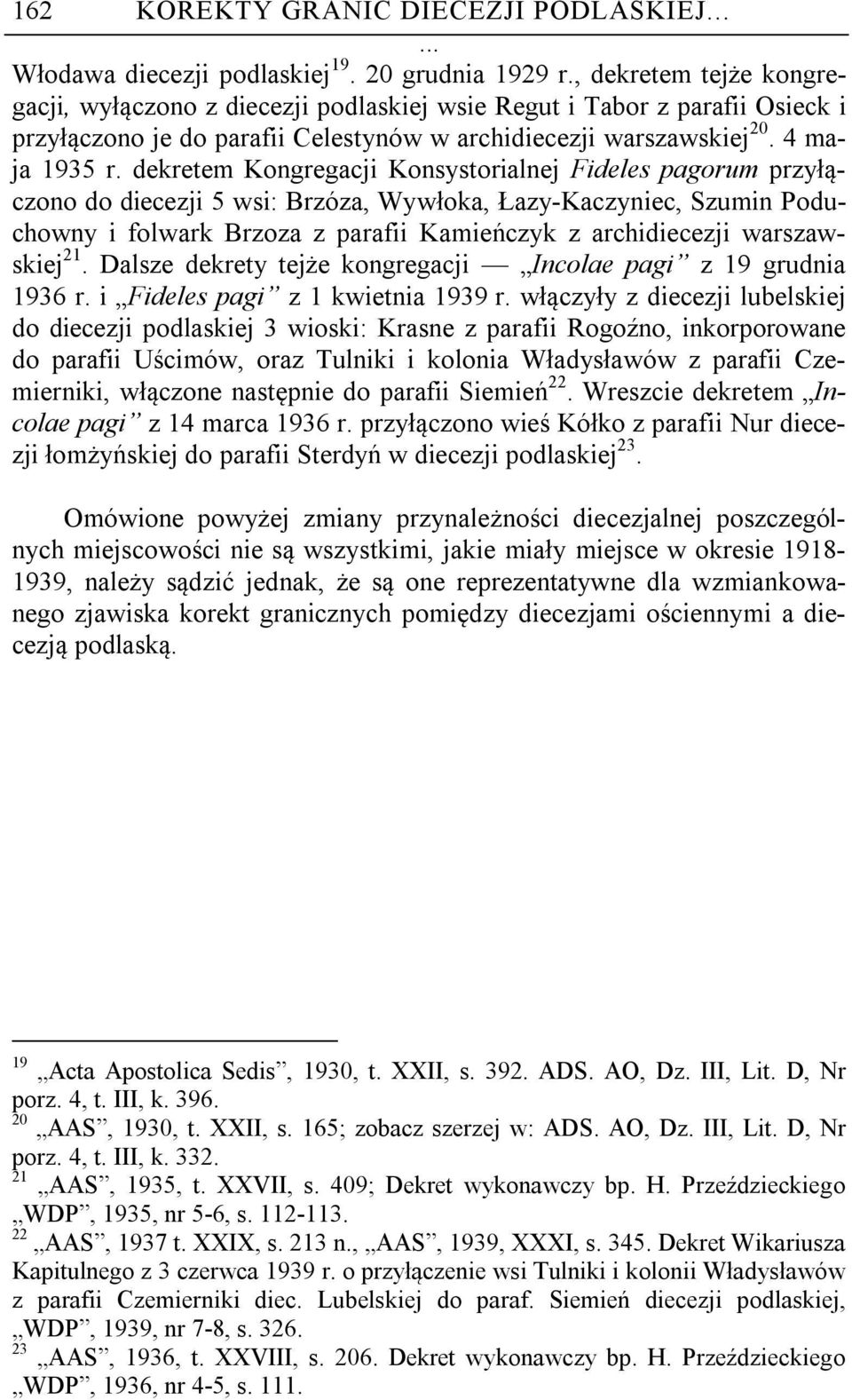 dekretem Kongregacji Konsystorialnej Fideles pagorum przyłączono do diecezji 5 wsi: Brzóza, Wywłoka, Łazy-Kaczyniec, Szumin Poduchowny i folwark Brzoza z parafii Kamieńczyk z archidiecezji