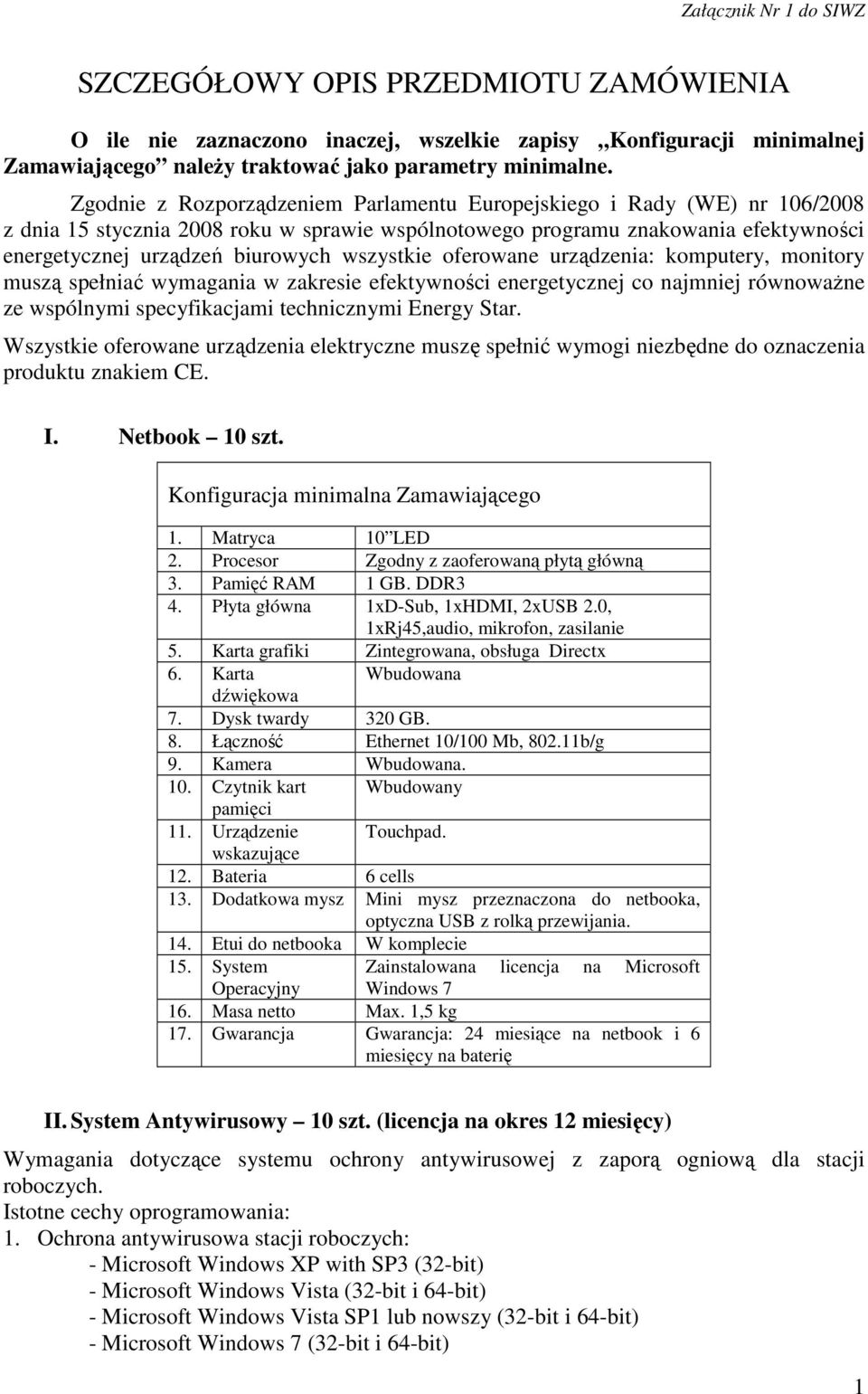 wszystkie oferowane urządzenia: komputery, monitory muszą spełniać wymagania w zakresie efektywności energetycznej co najmniej równoważne ze wspólnymi specyfikacjami technicznymi Energy Star.