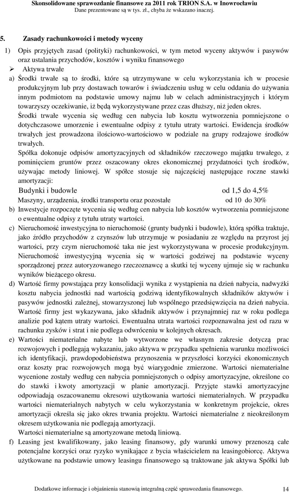podstawie umowy najmu lub w celach administracyjnych i którym towarzyszy oczekiwanie, iż będą wykorzystywane przez czas dłuższy, niż jeden okres.