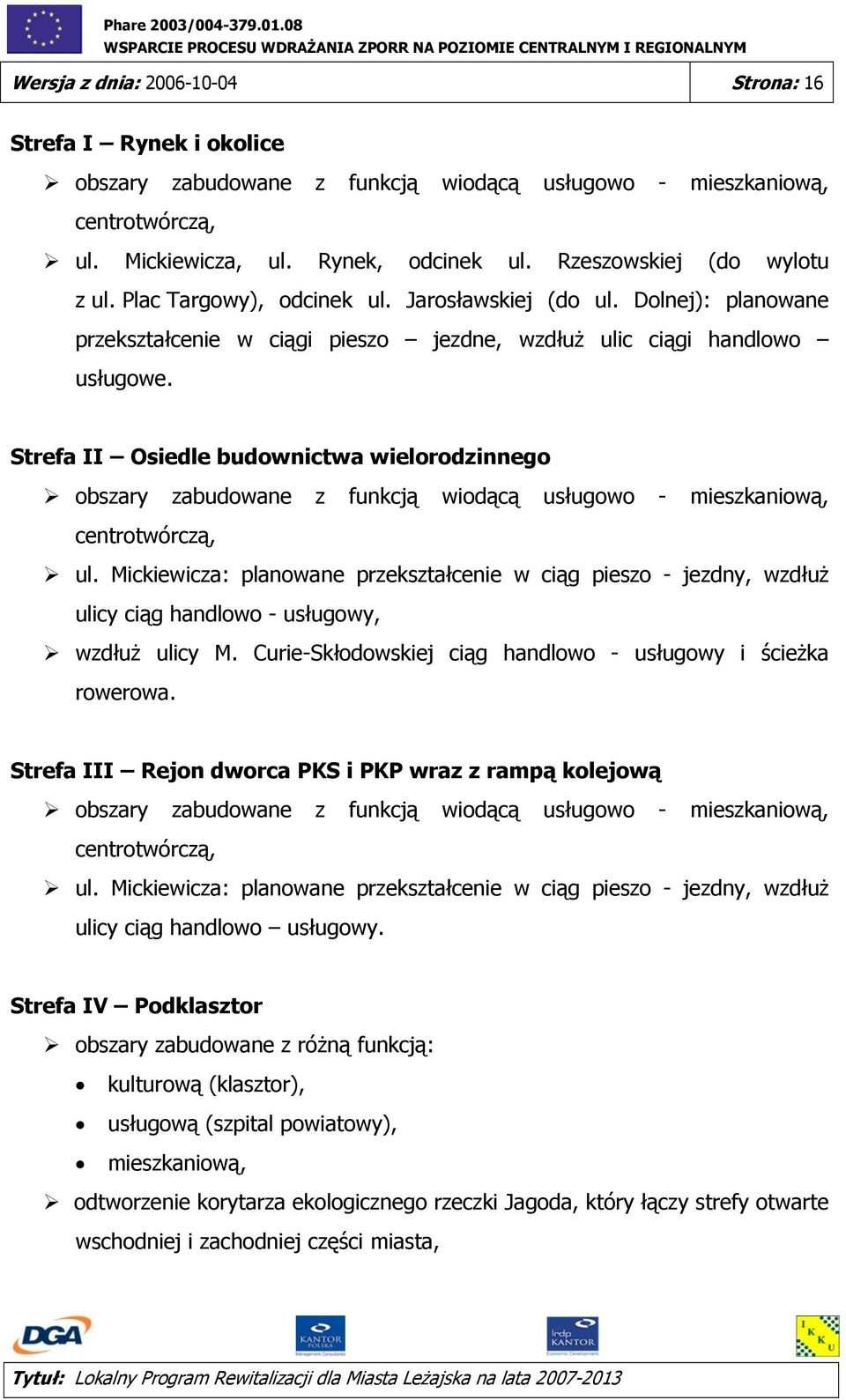 Strefa II Osiedle budownictwa wielorodzinnego obszary zabudowane z funkcją wiodącą usługowo - mieszkaniową, centrotwórczą, ul.
