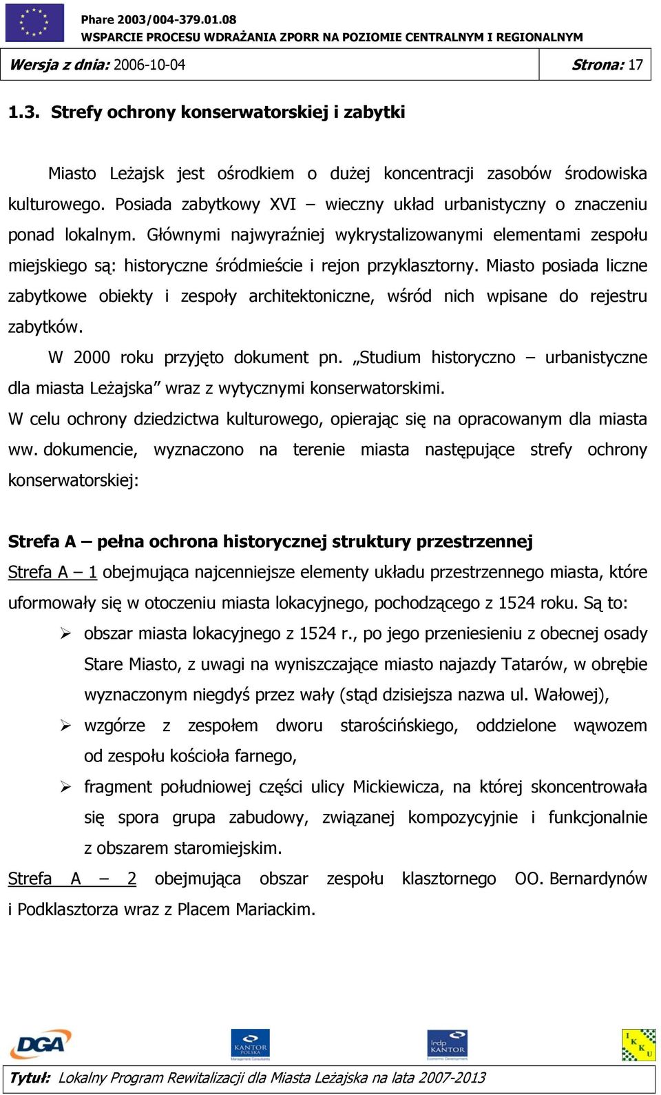 Miasto posiada liczne zabytkowe obiekty i zespoły architektoniczne, wśród nich wpisane do rejestru zabytków. W 2000 roku przyjęto dokument pn.