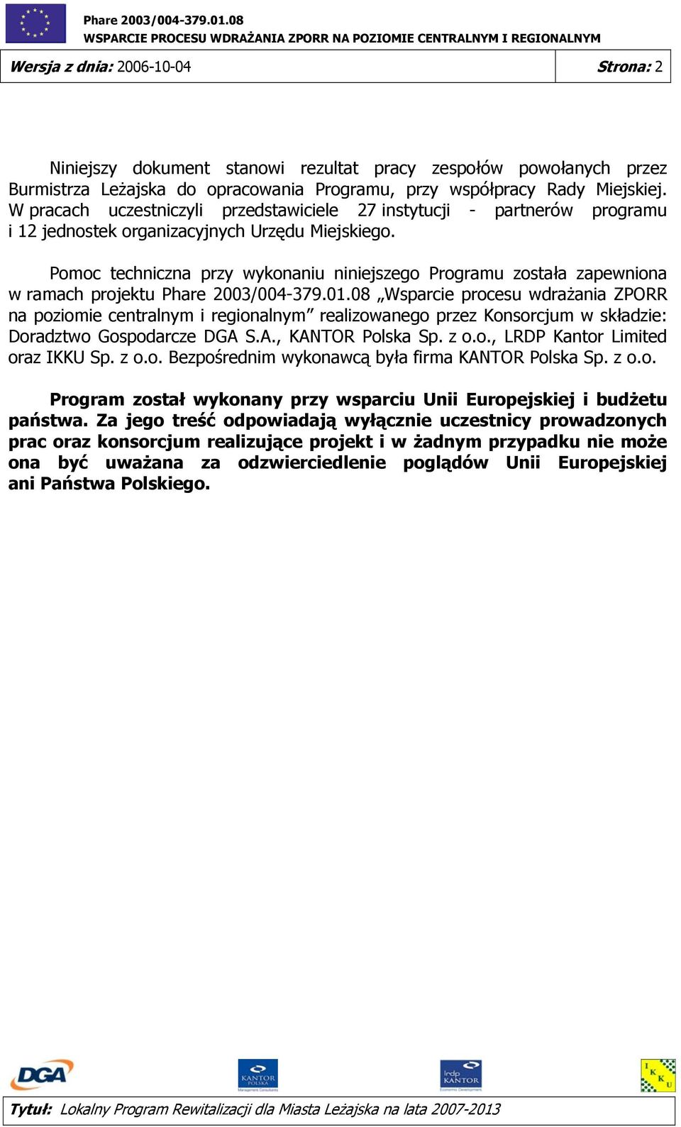 Pomoc techniczna przy wykonaniu niniejszego Programu została zapewniona w ramach projektu Phare 2003/004-379.01.