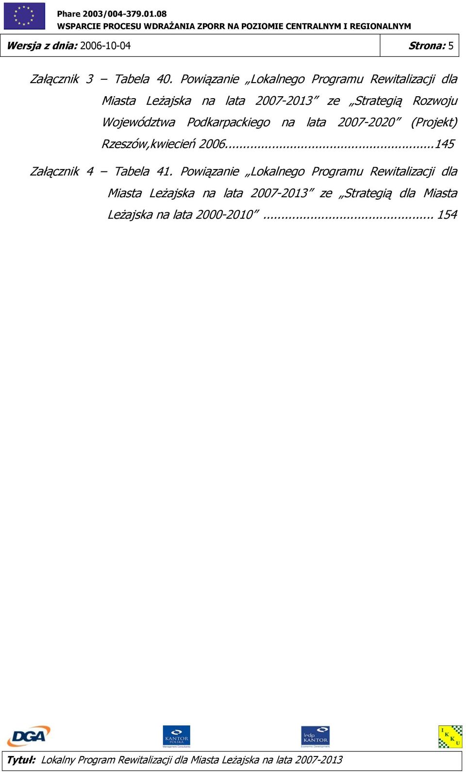 Rozwoju Województwa Podkarpackiego na lata 2007-2020 (Projekt) Rzeszów,kwiecień 2006.