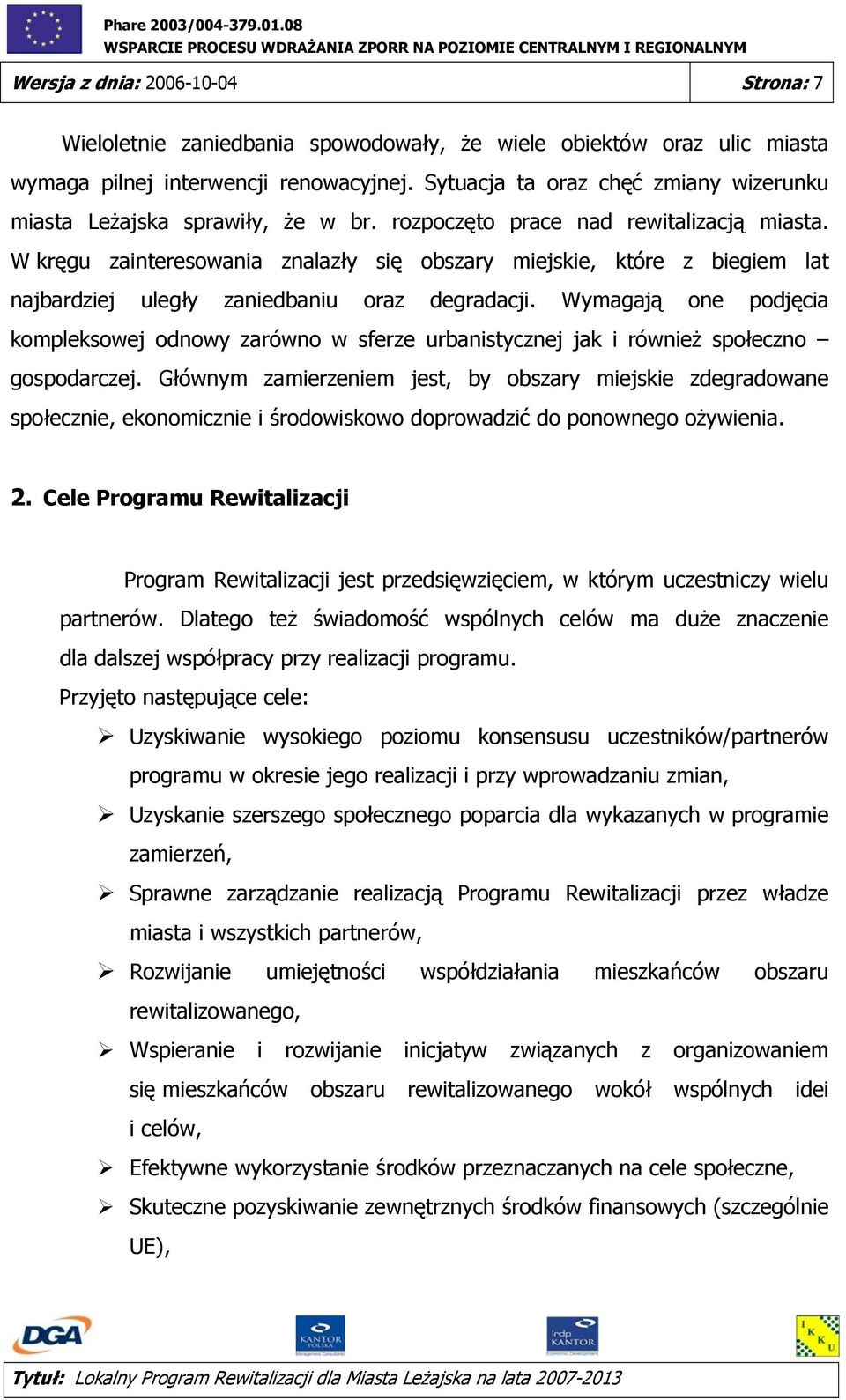 W kręgu zainteresowania znalazły się obszary miejskie, które z biegiem lat najbardziej uległy zaniedbaniu oraz degradacji.