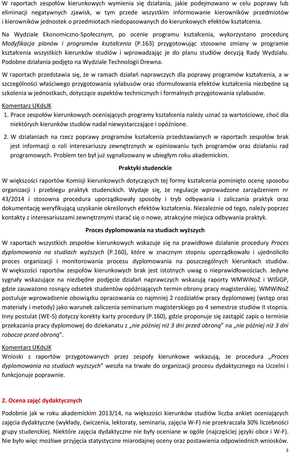 Na Wydziale Ekonomiczno-Społecznym, po ocenie programu kształcenia, wykorzystano procedurę Modyfikacja planów i programów kształcenia (P.