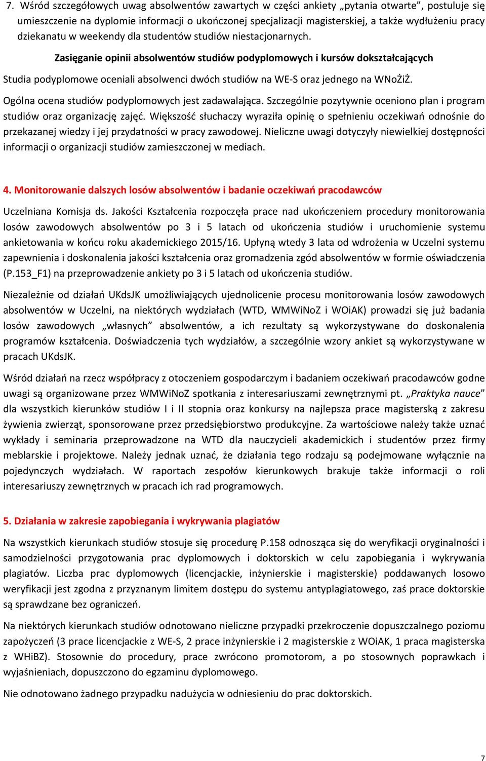 Zasięganie opinii absolwentów studiów podyplomowych i kursów dokształcających Studia podyplomowe oceniali absolwenci dwóch studiów na WE-S oraz jednego na WNoŻiŻ.