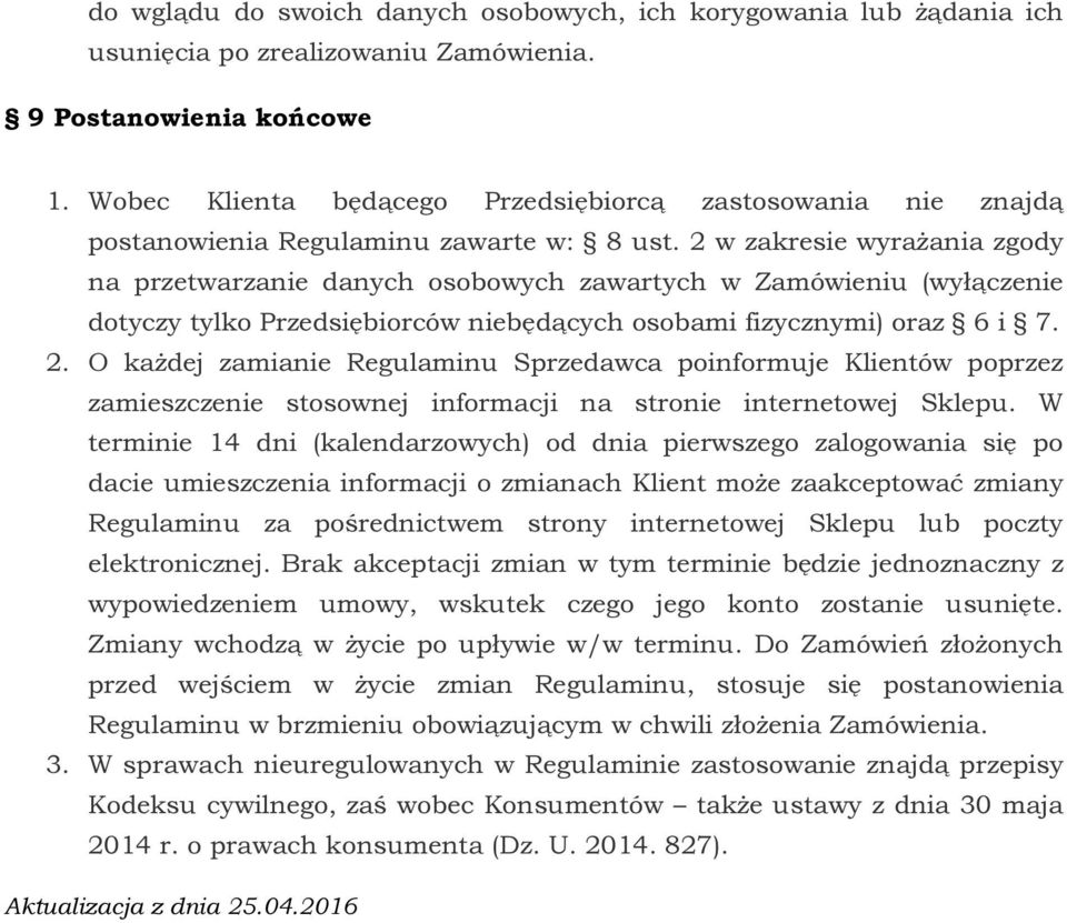 2 w zakresie wyrażania zgody na przetwarzanie danych osobowych zawartych w Zamówieniu (wyłączenie dotyczy tylko Przedsiębiorców niebędących osobami fizycznymi) oraz 6 i 7. 2.