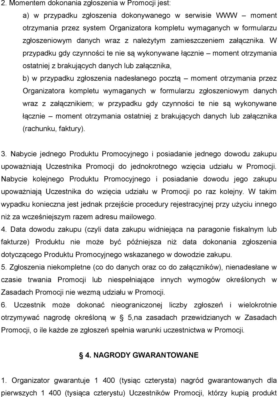 W przypadku gdy czynności te nie są wykonywane łącznie moment otrzymania ostatniej z brakujących danych lub załącznika, b) w przypadku zgłoszenia nadesłanego pocztą moment otrzymania przez