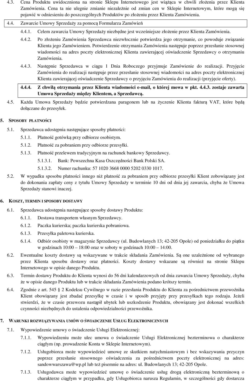 4. Zawarcie Umowy Sprzedaży za pomocą Formularza Zamówień 4.4.1. Celem zawarcia Umowy Sprzedaży niezbędne jest wcześniejsze złożenie przez Klienta Zamówienia. 4.4.2.