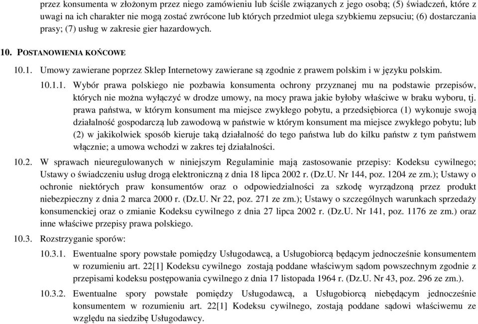 10.1.1. Wybór prawa polskiego nie pozbawia konsumenta ochrony przyznanej mu na podstawie przepisów, których nie można wyłączyć w drodze umowy, na mocy prawa jakie byłoby właściwe w braku wyboru, tj.