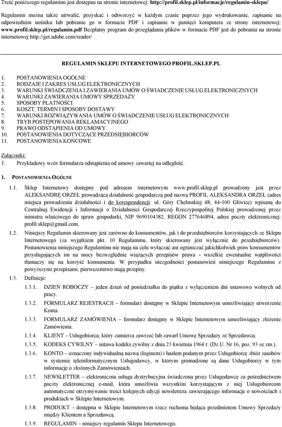 zapisanie w pamięci komputera ze strony internetowej: www.profil.sklep.pl/regulamin.pdf Bezpłatny program do przeglądania plików w formacie PDF jest do pobrania na stronie internetowej http://get.