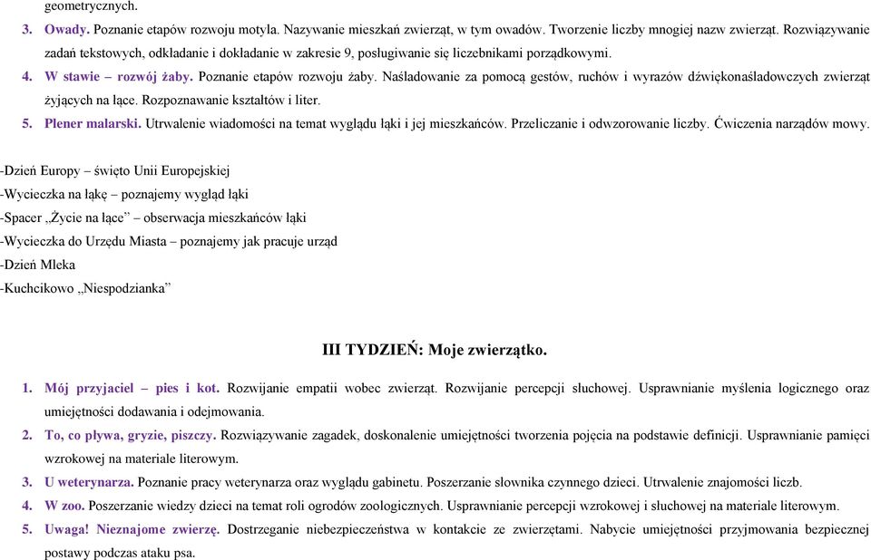 Naśladowanie za pomocą gestów, ruchów i wyrazów dźwiękonaśladowczych zwierząt żyjących na łące. Rozpoznawanie kształtów i liter.. Plener malarski.