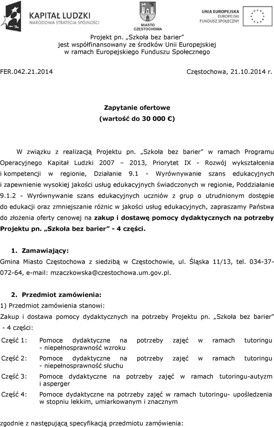 1 - Wyrównywanie szans edukacyjnych i zapewnienie wysokiej jakości usług edukacyjnych świadczonych w regionie, Poddziałanie 9.1.2 - Wyrównywanie szans edukacyjnych uczniów z grup o utrudnionym