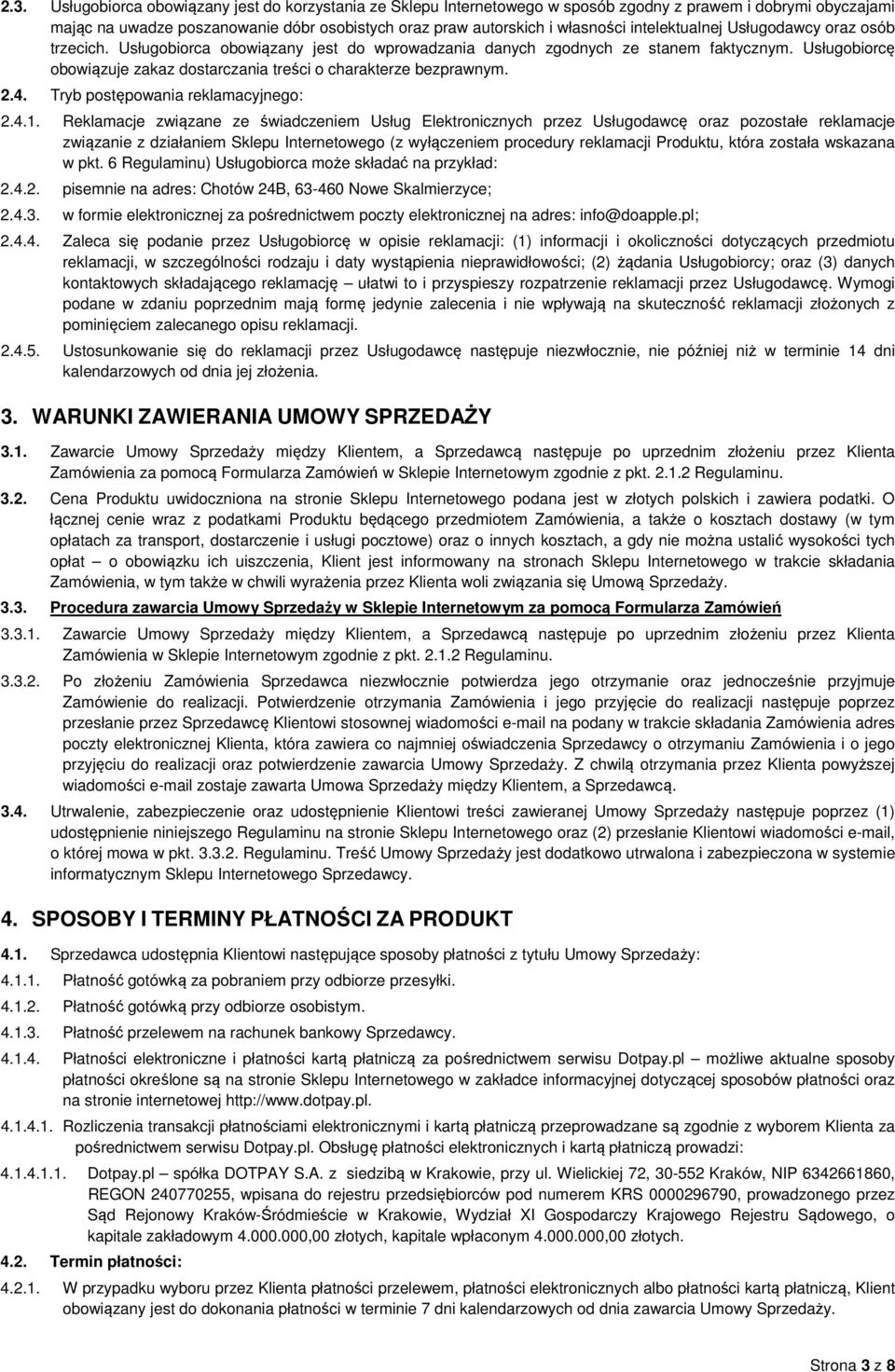 Usługobiorcę obowiązuje zakaz dostarczania treści o charakterze bezprawnym. 2.4. Tryb postępowania reklamacyjnego: 2.4.1.