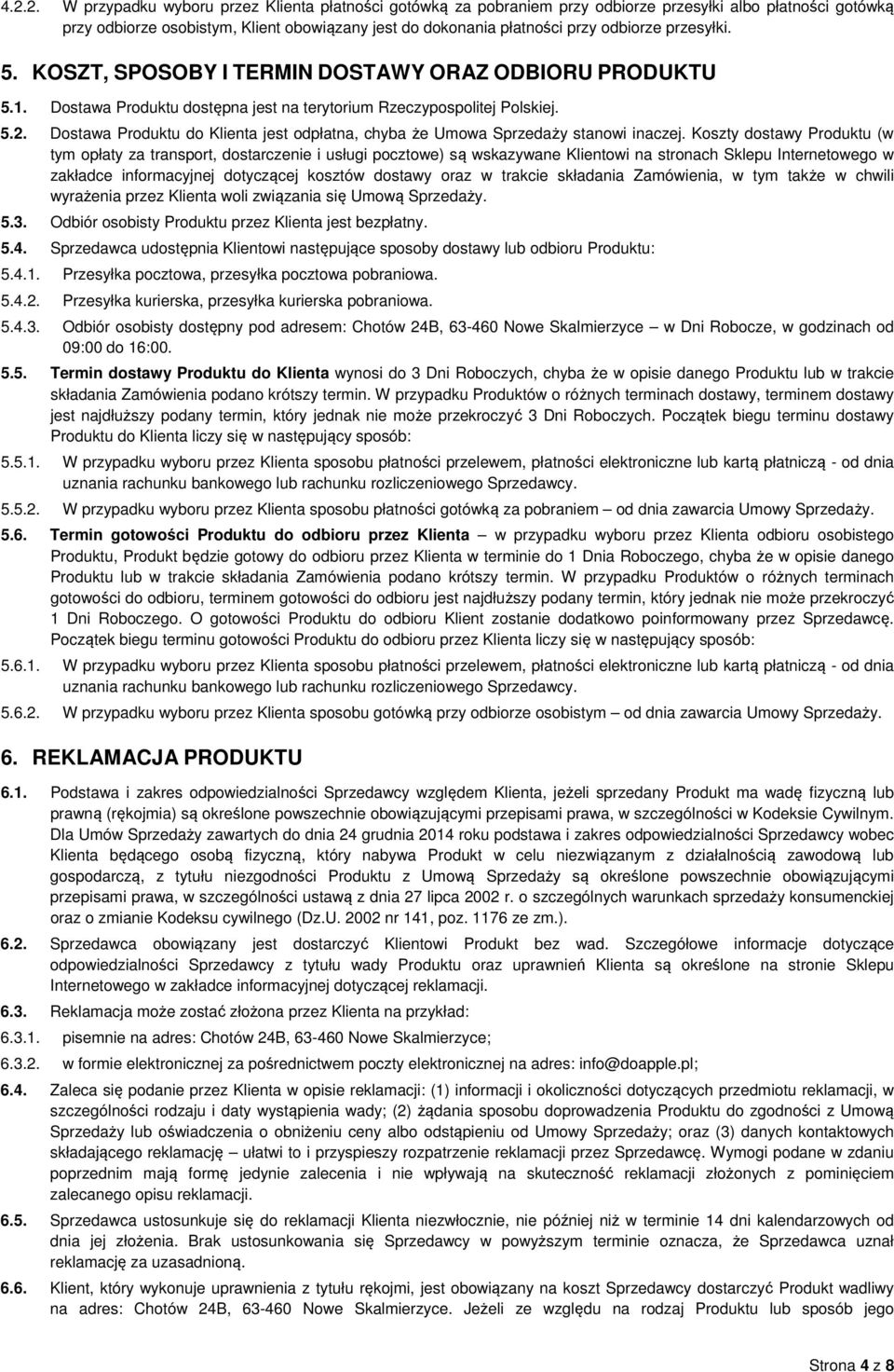 Dostawa Produktu do Klienta jest odpłatna, chyba że Umowa Sprzedaży stanowi inaczej.