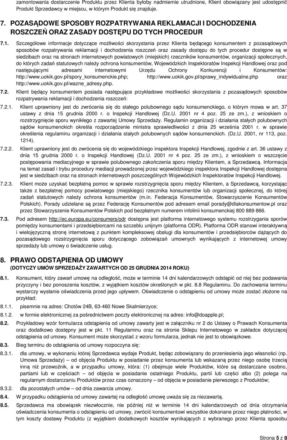 Szczegółowe informacje dotyczące możliwości skorzystania przez Klienta będącego konsumentem z pozasądowych sposobów rozpatrywania reklamacji i dochodzenia roszczeń oraz zasady dostępu do tych