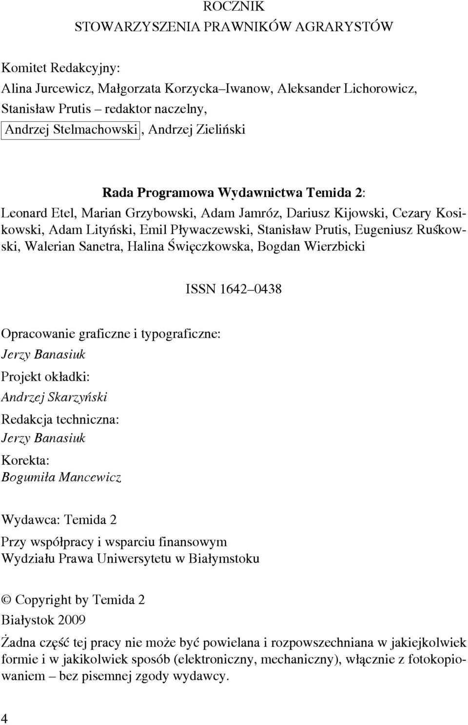 Ruśkowski, Walerian Sanetra, Halina Święczkowska, Bogdan Wierz bicki ISSN 1642 0438 Opracowanie graficzne i typograficzne: Jerzy Banasiuk Projekt okładki: Andrzej Skarzyński Redakcja techniczna: