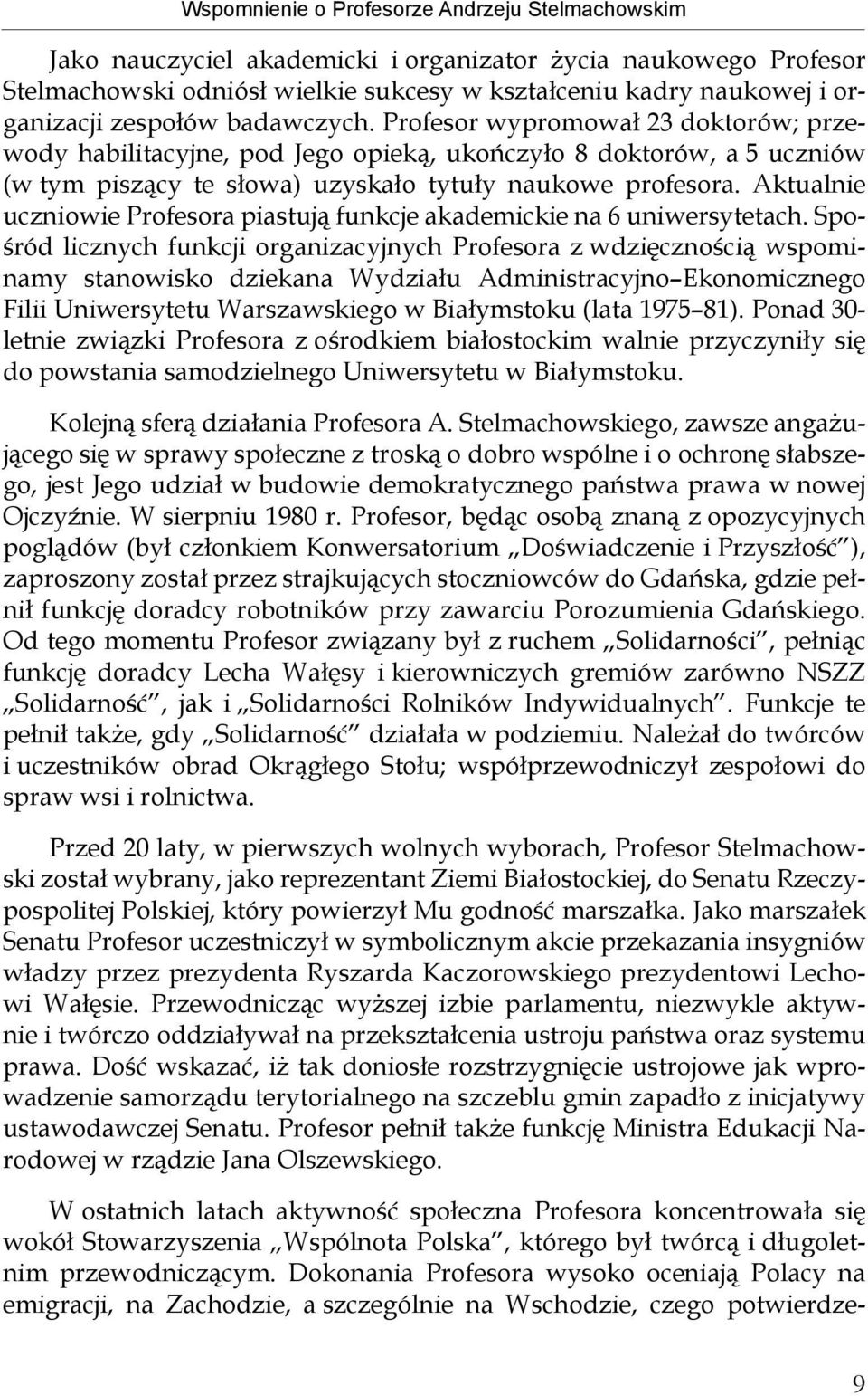 Aktualnie uczniowie Profesora piastują funkcje akademickie na 6 uniwersytetach.