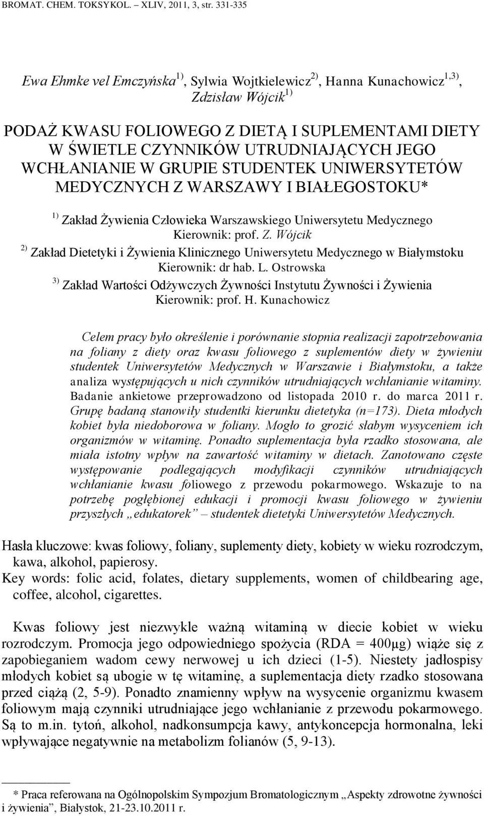 WCHŁANIANIE W GRUPIE STUDENTEK UNIWERSYTETÓW MEDYCZNYCH Z WARSZAWY I BIAŁEGOSTOKU* 1) Zakład Żywienia Człowieka Warszawskiego Uniwersytetu Medycznego Kierownik: prof. Z. Wójcik 2) Zakład Dietetyki i Żywienia Klinicznego Uniwersytetu Medycznego w Białymstoku Kierownik: dr hab.