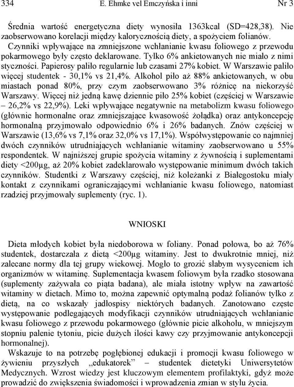 Papierosy paliło regularnie lub czasami 27% kobiet. W Warszawie paliło więcej studentek - 30,1% vs 21,4%.