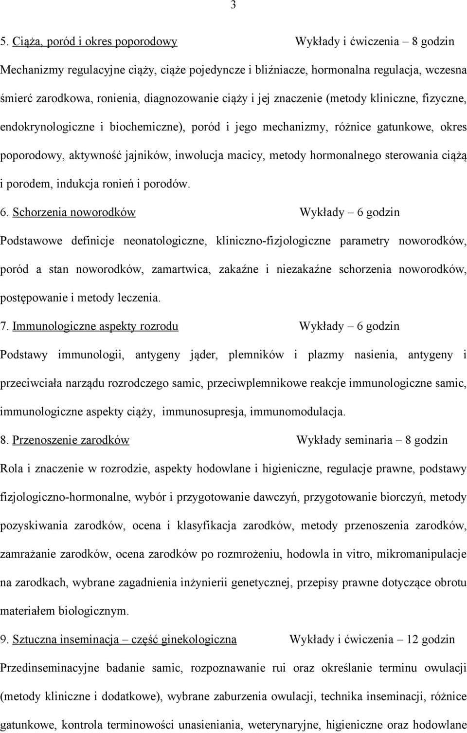 hormonalnego sterowania ciążą i porodem, indukcja ronień i porodów. 6.