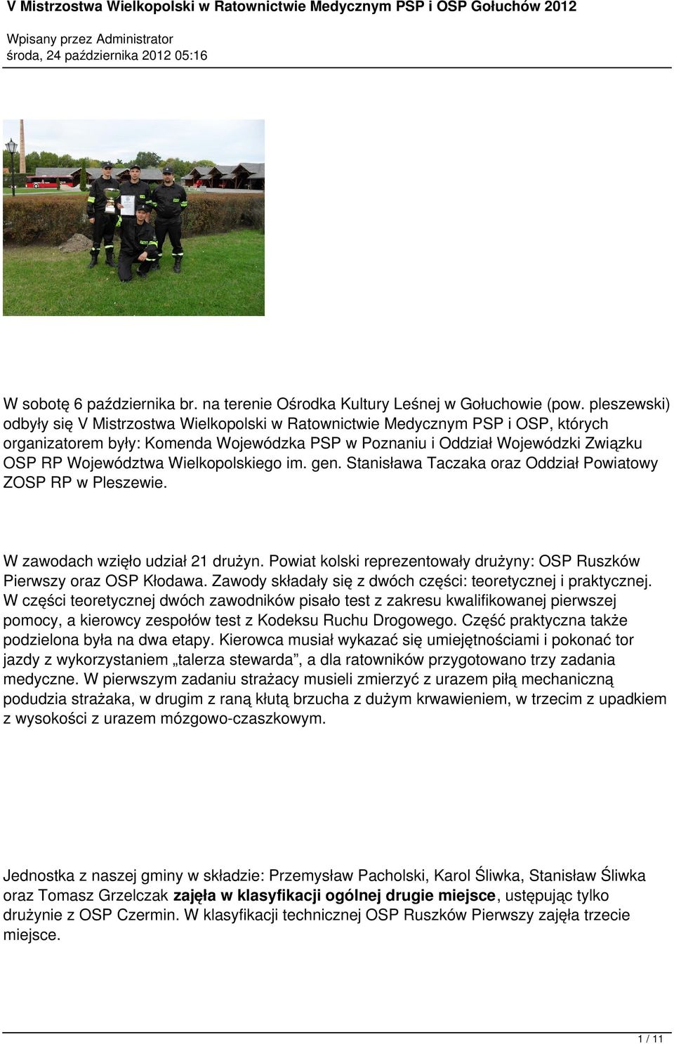 Wielkopolskiego im. gen. Stanisława Taczaka oraz Oddział Powiatowy ZOSP RP w Pleszewie. W zawodach wzięło udział 21 drużyn. Powiat kolski reprezentowały drużyny: OSP Ruszków Pierwszy oraz OSP Kłodawa.