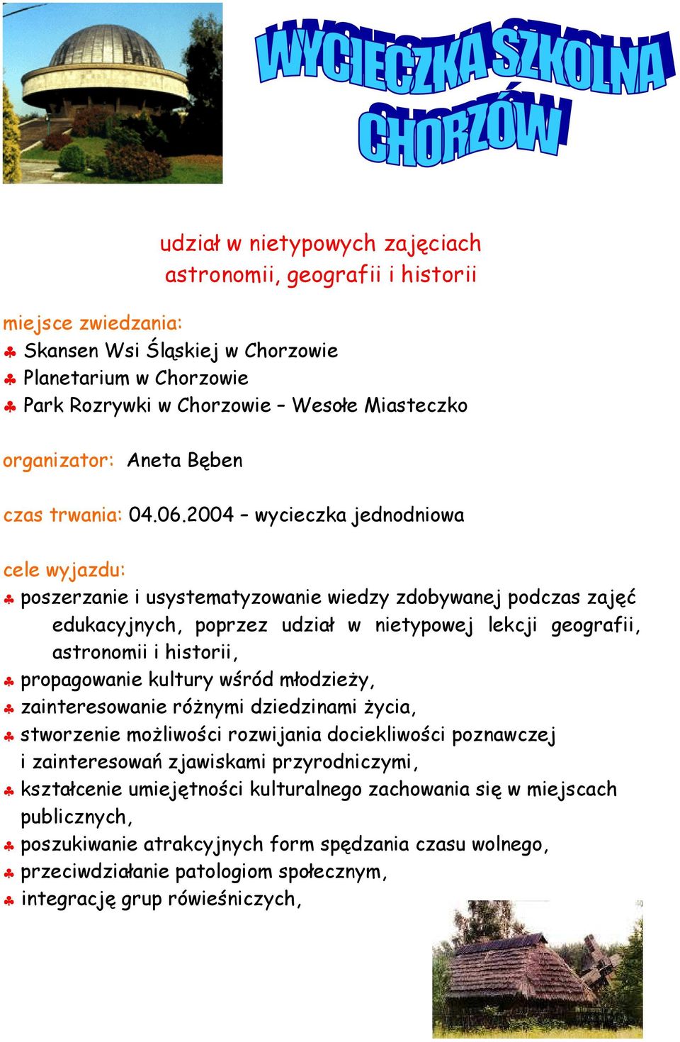 2004 wycieczka jednodniowa cele wyjazdu: poszerzanie i usystematyzowanie wiedzy zdobywanej podczas zajęć edukacyjnych, poprzez udział w nietypowej lekcji geografii, astronomii i historii,